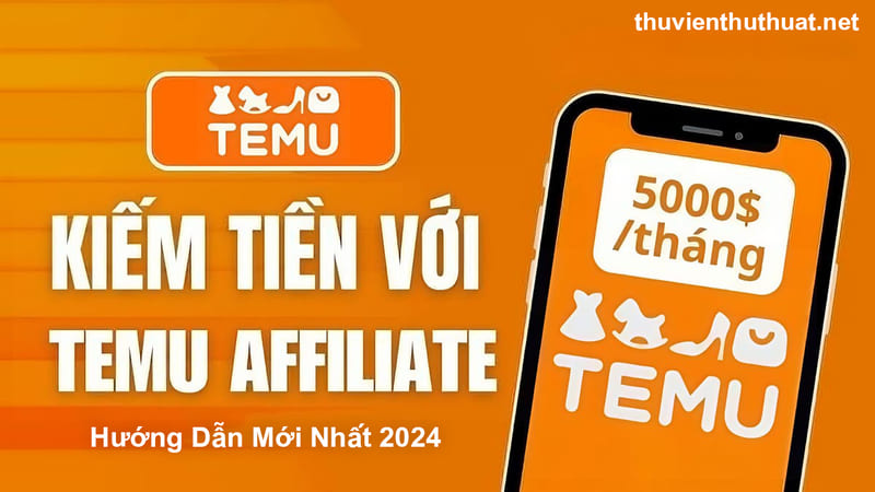 Hướng Dẫn Cách Kiếm Tiền Từ Affiliate Temu Mới Nhất 2024