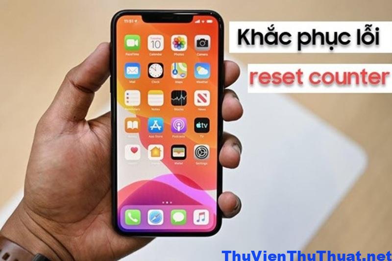 Các cách khắc phục lỗi Reset Counter trên iPhone