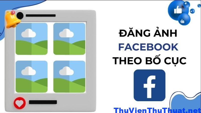 Hướng Dẫn Thiết Kế Bố Cục Ảnh Facebook Đẹp Và Chuẩn 2024