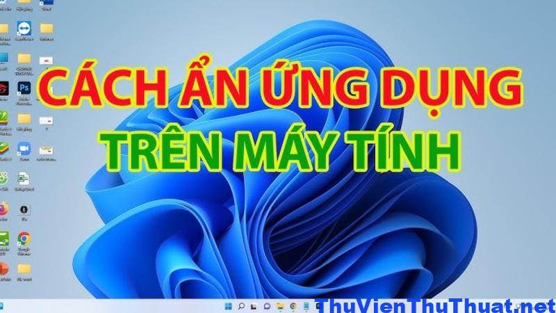 Một số mẹo khác để tăng hiệu quả ẩn ứng dụng trên máy tính