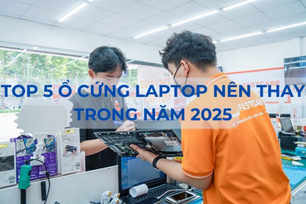 Top 5 o cung Laptop nen thay trong nam 2025 Top 5 ổ cứng Laptop nên thay trong năm 2025